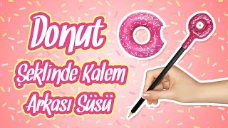 Donut Şeklinde Kalem Arkası Süsü Yapımı  Okula Dönüş  18 Bölüm [upl. by Joli494]