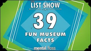 39 Fun Museum Facts  mentalfloss List Show Ep 426 [upl. by Ilera]