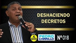 Nº 018 quotDESHACIENDO DECRETOSquot Pastor Pedro Carrillo [upl. by Myrah]