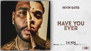 Kevin Gates  Have You Ever Im Him [upl. by Anavahs206]