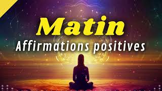 Affirmations Positives du Matin  ÉNERGIE POSITIVE [upl. by Arie701]