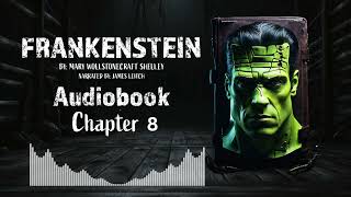 Frankenstein Chapter 8  Full Length Audiobook quotFrankensteinquot by Mary Shelley  Classic Gothic Novel [upl. by Dirk]