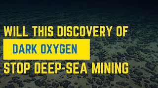 The Dark Oxygen Discovery A Game Changer for Deep Sea Mining [upl. by Seugram]