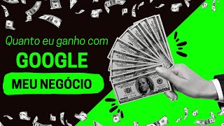 QUANTO EU GANHO COM O GOOGLE MEU NEGÓCIO 🤌🚀🤑 [upl. by Imuya]