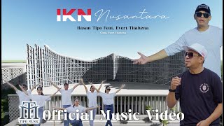 IKN NUSANTARAHASAN TIPO FT EVERT TITAHENA OFFICIAL MUSIC VIDEO [upl. by Ushijima]