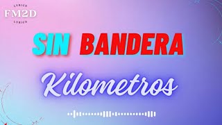 Sin Bandera  Kilómetros lyrics video [upl. by Elvina233]