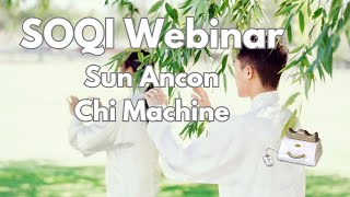 SOQI Webinar  Exploring the Benefits of the Sun Ancon Chi Machine [upl. by Sedaiuqlem]