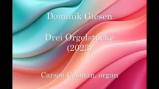 Dominik Giesen — Drei Orgelstücke 2023 [upl. by Erelia205]