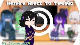 Hashira React To Tamayo itzCloverzzzDemon Slayer [upl. by Farly]