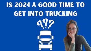 Is 2024 A Good Time To Get Into Trucking [upl. by Notxarb]