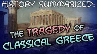 History Summarized The Tragedy of Classical Greece [upl. by Rehctelf657]