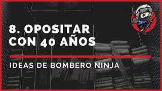 8 OPOSITAR con 40 AÑOS  Ideas de Bombero Ninja [upl. by Nehgem34]