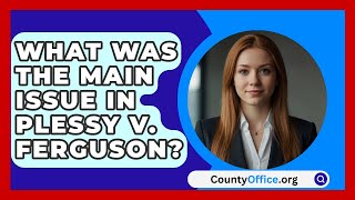 What Was the Main Issue in Plessy v Ferguson  CountyOfficeorg [upl. by Lemaj630]