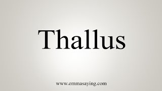 How To Say Thallus [upl. by Dunkin]