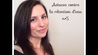 Astuces contre la rétention deau n°5 [upl. by Saul]