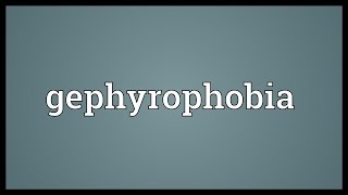 Gephyrophobia Meaning [upl. by Akeylah]