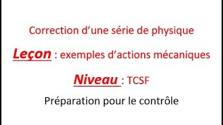 correction de serie de physique leçon exemples dactions mécaniques TCSF partie 1 [upl. by So856]