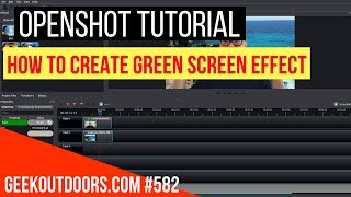 OPENSHOT TUTORIAL How to Create Green Screen Effect in OpenShot Geekoutdoorscom EP582 [upl. by Dougherty16]