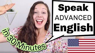 Speak ADVANCED English in 30 minutes American English Lesson [upl. by Shapiro81]