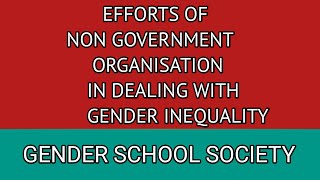 Efforts of Non Government Organisation in dealing with Gender InequalityGender School and society [upl. by Hairej]