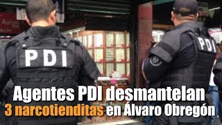 Agentes PDI desmantelan 3 narcotienditas en Álvaro Obregón [upl. by Salas819]