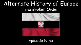 Alternate History of Europe  The Broken Order  Episode Nine [upl. by Heer]