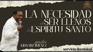 LA NECESIDAD DE SER LLENOS DEL ESPÍRITU SANTO  PASTOR KIBSAIM JIMENEZ [upl. by Starlene]