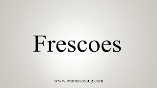 How To Say Frescoes [upl. by Aisital567]