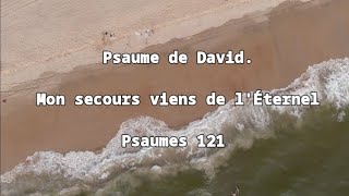 Psaumes 121♡ Mon Secours viens de lÉternel♡ [upl. by Atterahs87]