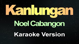 Kanlungan  Noel Cabangon Karaoke Version [upl. by Tamqrah623]