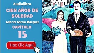 15 Cien años de soledad Por Gabriel García Márquez  Cap15  Audiolibro en español con voz humana [upl. by Menzies855]