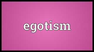 Egotism Meaning [upl. by Manya501]