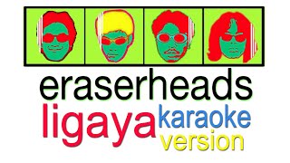 LIGAYA  ERASERHEADS Karaoke Version [upl. by Infeld]