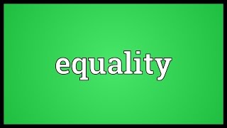 Equality Meaning [upl. by Vaientina]