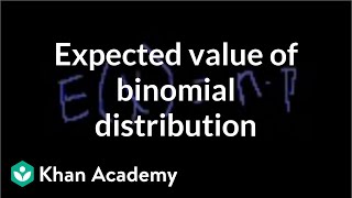 Expected value of binomial distribution  Probability and Statistics  Khan Academy [upl. by Mccormac488]