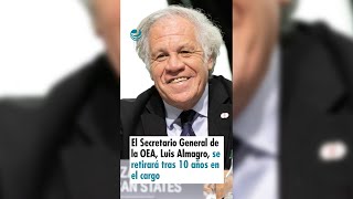 El Secretario General de la OEA Luis Almagro se retirará tras 10 años en el cargo [upl. by Germana]