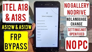 Itel A513w A512w  A18s A18  Frp BypassGoogle Account Remove  Without Pc  Settings Not Open [upl. by Ydnat]