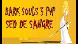 SED DE SANGRE  Dark Souls 3 PVP Gameplay Español [upl. by Spanjian]