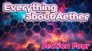 Everything you wanted to know about Aether but were afraid to ask Section Four  Aether and Matter [upl. by Attehcnoc]