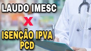 NOVO LAUDO DO IMESC ESTÃ DISPONÃVEL COMO ELE PODE AFETAR SUA ISENÃ‡ÃƒO DE IPVA PCD [upl. by Daberath]