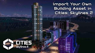 Cities Skylines 2 Custom Asset Import Tutorial  Create and Add Your Own Buildings [upl. by Atalanta]