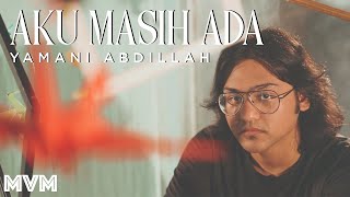 Yamani Abdillah  Aku Masih Ada Official Music Video [upl. by Bartosch753]