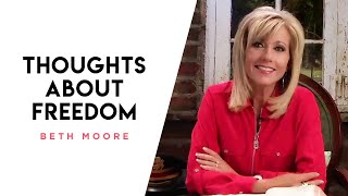 Thoughts About Freedom  Beth Moore [upl. by Thatch]