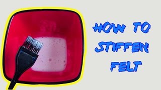 HOW TO STIFFEN FELT  TUTORIAL [upl. by Files]