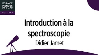 Introduction à la spectroscopie  Didier Jamet [upl. by Rosenberger]