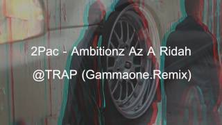 2Pac  Ambitionz Az A Ridah  TRAP GammaoneRemix [upl. by Aretha929]