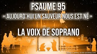 Psaume 95  Aujourdhui un Sauveur nous est né  La voix de soprano [upl. by Rehtaef]