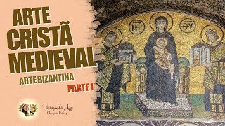 HISTÓRIA DA ARTE  ARTE CRISTÃ MEDIEVAL  ARTE BIZANTINA PARTE 1 [upl. by Walley563]