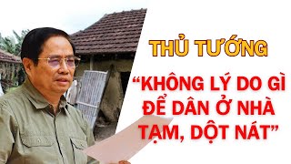 Thủ tướng Phạm Minh Chính nói rằng không có lý do gì để dân ở nhà tamh dột nát [upl. by Asillim]