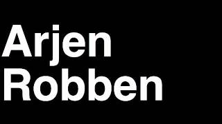 How to Pronounce Arjen Robben FC Bayern Munchen Football Goal Penalty Kick Yellow Red Card Injury [upl. by Ylrahc102]